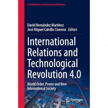 International Relations and Technological Revolution 4.0: World Order, Power and New International Society (Contributions to International Relations)