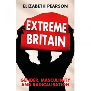 Extreme Britain : Gender, Masculinity and Radicalisation