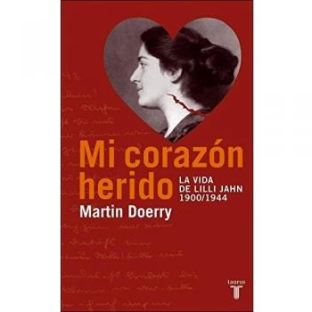 Mi Corazon Herido/my Wounded Heart: the Life of Lilli Jahn 1900-1944