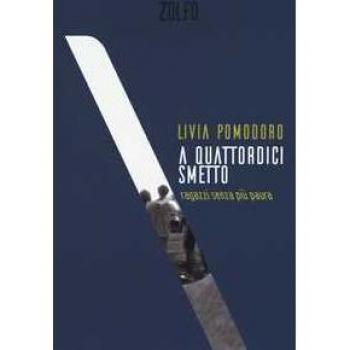 A quattordici smetto. Ragazzi senza più paura Livia Pomodoro