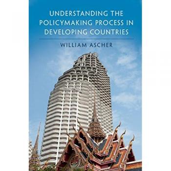 Understanding the Policymaking Process in Developing Countries by Ascher & William Claremont McKenna College & California