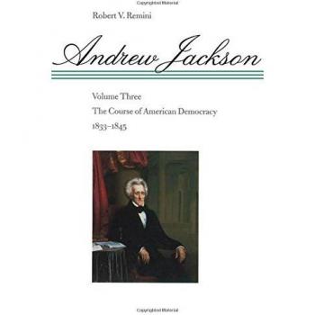 Andrew Jackson: The Course of American Democracy, 1833-1845 Volume Three