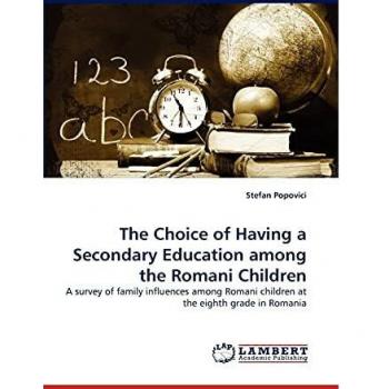The Choice of Having a Secondary Education among the Romani Children: A survey of family influences among Romani children at the eighth grade in Romania