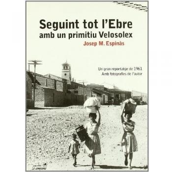 Seguint tot l'Ebre amb un primitiu Velosolex: Un gran reportatge de 1961. Amb fotografies de l'autor (Tapa blanda).