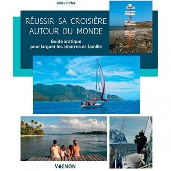 Gilles Ruffet Réussir Sa Croisière Autour Du Monde. Guide Pratique Pour Larguer Les Amarres En Famille