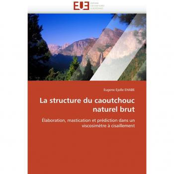 La structure du caoutchouc naturel brut: Élaboration, mastication et prédiction dans un viscosimètre à cisaillement (Omn.Univ.Europ.)