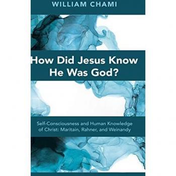 How Did Jesus Know He Was God?: Self-Consciousness and Human Knowledge of Christ: Maritain, Rahner, and Weinandy