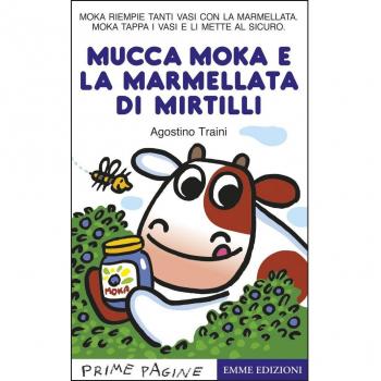 La mucca Moka e la marmellata di mirtilli. Stampatello maiuscolo. Ediz. a colori