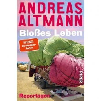 Andreas Altmann Bloßes Leben: Reportagen