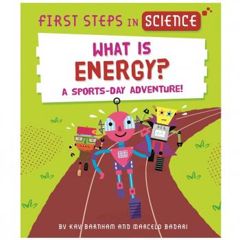 First Steps in Science: First Steps in Science: What is Energy?