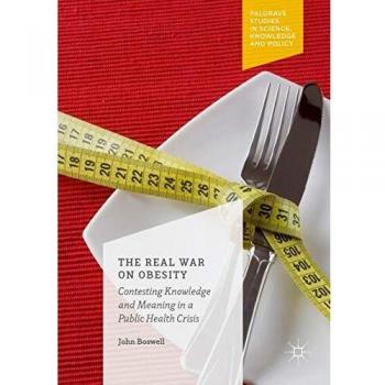 The Real War on Obesity: Contesting Knowledge and Meaning in a Public Health Crisis