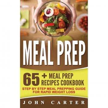 Meal Prep: 65+ Meal Prep Recipes Cookbook