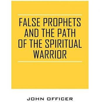 False Prophets and the Path of the Spiritual Warrior