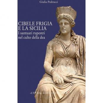 Il culto di Cibele frigia e la Sicilia. I santuari rupestri nel culto della dea