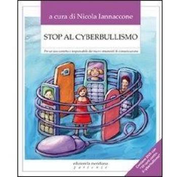 Stop al cyberbullismo. Per un uso corretto e responsabile dei nuovi strumenti di comunicazione
