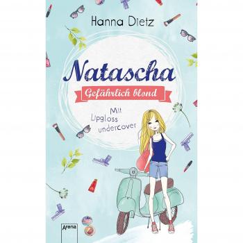 Natascha. Gefährlich blond: Mit Lipgloss undercover