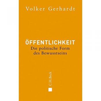 Volker Gerhardt Öffentlichkeit: Die Politische Form Des Bewusstseins