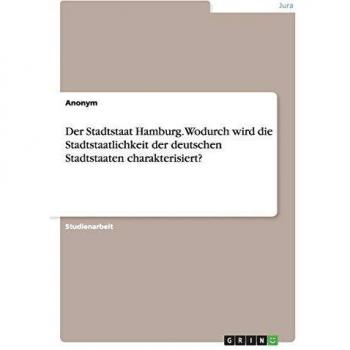 Der Stadtstaat Hamburg. Wodurch wird die Stadtstaatlichkeit der deutschen Stadtstaaten charakterisiert?