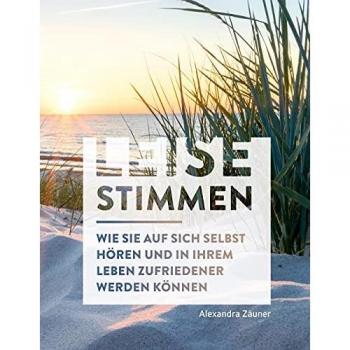 Leise Stimmen: Wie Sie auf sich selbst hören und in Ihrem Leben zufriedener werden können