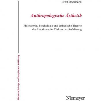 Anthropologische Asthetik, Hallesche Beitrage Zur Europaischen Aufklarung