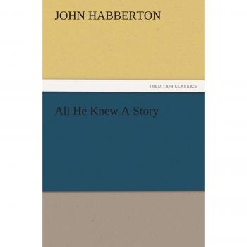 All He Knew A Story (TREDITION CLASSICS)
