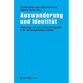 Auswanderung und Identität: Erfahrungen von Exil, Flucht und Migration in der deutschsprachigen Literatur