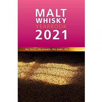 Malt Whisky Yearbook 2021: The Facts, the People, the News, the Stories