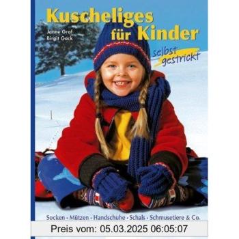 Kuscheliges für Kinder selbst gestrickt: Socken, Mützen, Handschuhe, Schals, Schmusetiere & Co