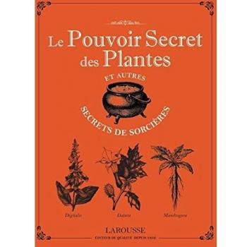 Le pouvoir secret des plantes et autres secrets de sorcières