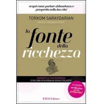 La fonte della ricchezza. Scopri come portare abbondanza e prosperità nella tua vita!