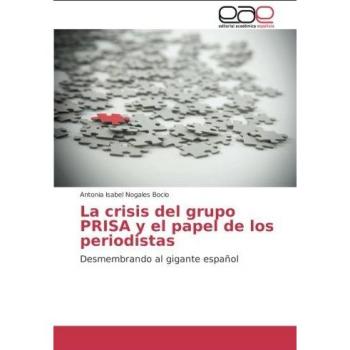 La crisis del grupo PRISA y el papel de los periodistas: Desmembrando al gigante español