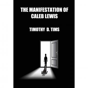 The Manifestation of Caleb Lewis (1st Edition, Ingram Publishers)