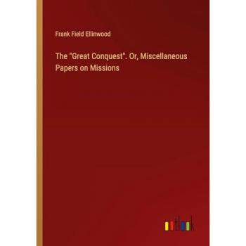 The Great Conquest. Or Miscellaneous Papers on Missions