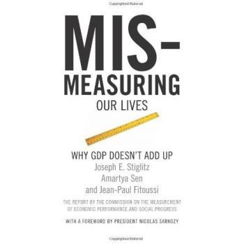 Mismeasuring Our Lives: Why GDP Doesn't Add Up