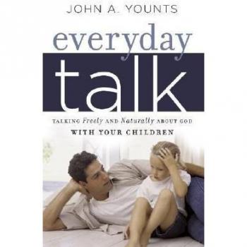Everyday Talk: Talking Freely and Naturally about God with Your Children