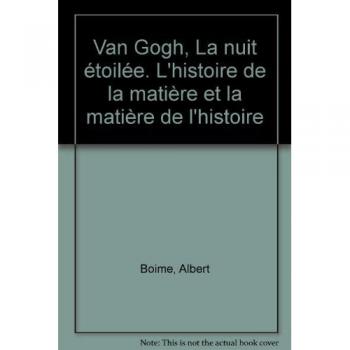 Van Gogh, La Nuit étoilée: L'histoire de la matière et la matière de l'histoire, trad. de l'américain par Dominique Féraul
