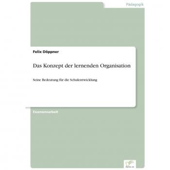 Das Konzept der lernenden Organisation: Seine Bedeutung für die Schulentwicklung