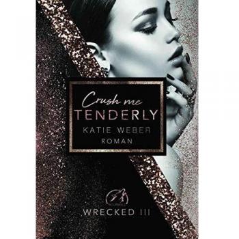 Katie Weber Crush Me Tenderly (Wrecked 3)