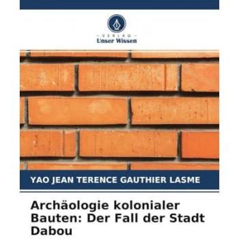 Archäologie kolonialer Bauten: Der Fall der Stadt Dabou