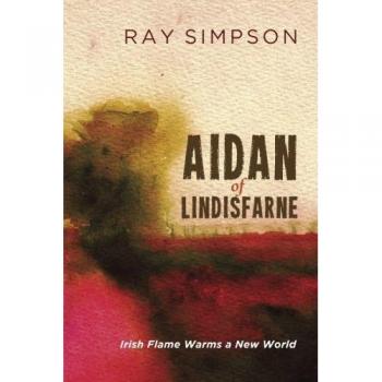 Aidan of Lindisfarne: Irish Flame Warms a New World