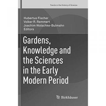 Gardens, Knowledge and the Sciences in the Early Modern Period
