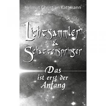 Kattmann, Helmut Christian: Lichtsammler & Schattenspringer