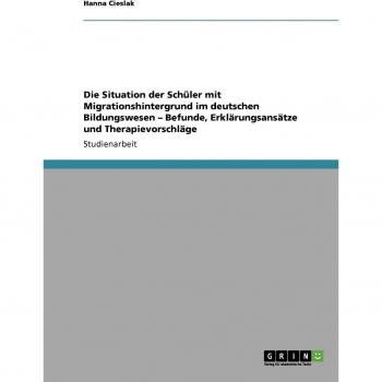 Die Situation der Schüler mit Migrationshintergrund im deutschen Bildungswesen: Befunde, Erklärungsansätze und Vorschläge zur Integration