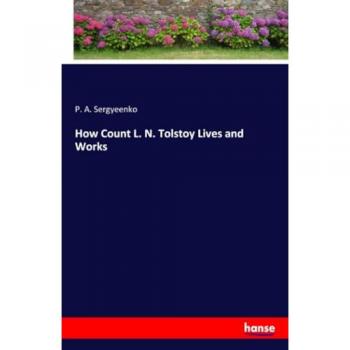 How Count L. N. Tolstoy Lives and Works: DE