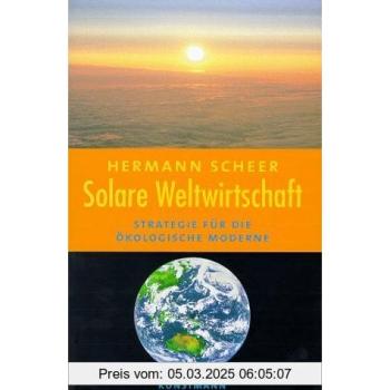 Solare Weltwirtschaft. Strategie für die ökologische Moderne