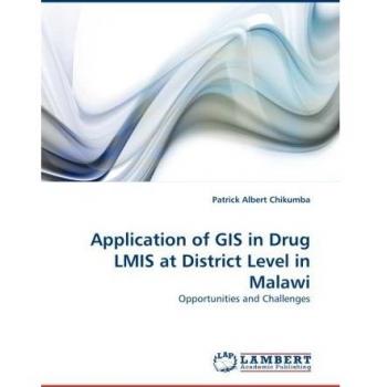 Application of GIS in Drug LMIS at District Level in Malawi: Opportunities and Challenges
