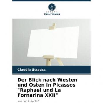 Der Blick nach Westen und Osten in Picassos Raphael und La Fornarina XXII: aus der Suite 347