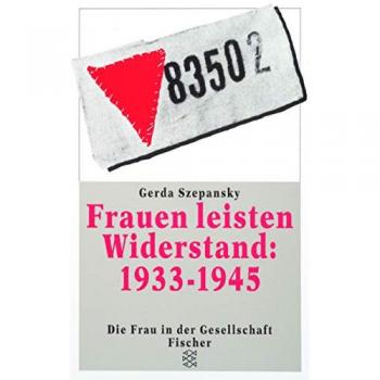 Frauen leisten Widerstand: 1933-1945: Lebensgeschichten nach Interviews und Dokumenten (Die Frau in der Gesellschaft)