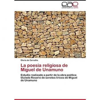 La poesia religiosa de Miguel de Unamuno: Estudio realizado a partir de la obra poética titulada Rosario de sonetos liricos de Miguel de Unamuno