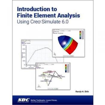 Introduction to Finite Element Analysis Using Creo Simulate 6.0, Paperback by...